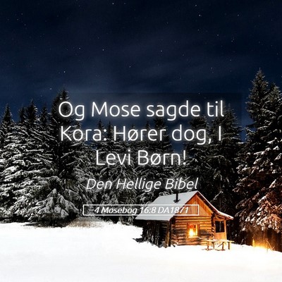 Picture 05 - 4 Mosebog 16:8 DA1871 - Og Mose sagde til Kora: Hører dog, I Levi - Bible Verse Picture
