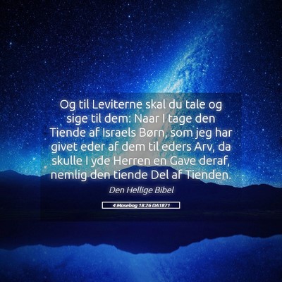 Picture 05 - 4 Mosebog 18:26 DA1871 - Og til Leviterne skal du tale og sige til dem: - Bible Verse Picture