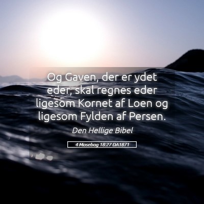 Picture 05 - 4 Mosebog 18:27 DA1871 - Og Gaven, der er ydet eder, skal regnes eder - Bible Verse Picture