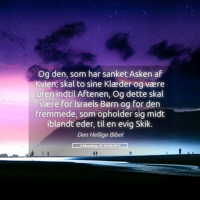 Picture 05 - 4 Mosebog 19:10 DA1871 - Og den, som har sanket Asken af Kvien, skal to - Bible Verse Picture