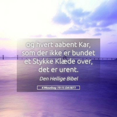 Picture 05 - 4 Mosebog 19:15 DA1871 - og hvert aabent Kar, som der ikke er bundet et - Bible Verse Picture