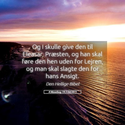 Picture 05 - 4 Mosebog 19:3 DA1871 - Og I skulle give den til Eleasar, Præsten, og - Bible Verse Picture
