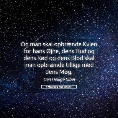Picture 05 - 4 Mosebog 19:5 DA1871 - Og man skal opbrænde Kvien for hans Øjne, dens - Bible Verse Picture
