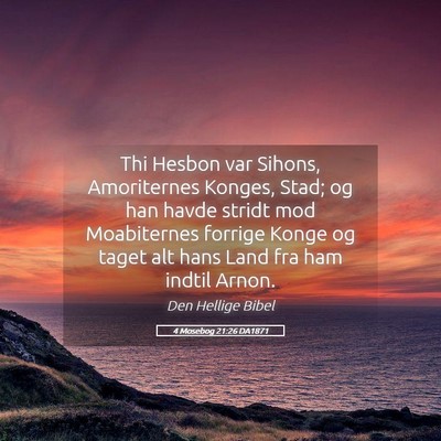 Picture 05 - 4 Mosebog 21:26 DA1871 - Thi Hesbon var Sihons, Amoriternes Konges, Stad; - Bible Verse Picture