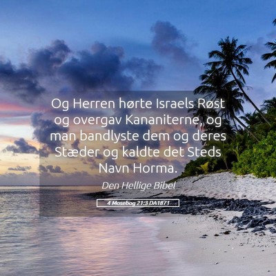 Picture 05 - 4 Mosebog 21:3 DA1871 - Og Herren hørte Israels Røst og overgav - Bible Verse Picture