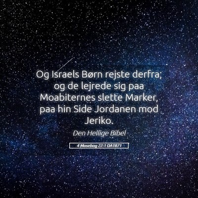Picture 05 - 4 Mosebog 22:1 DA1871 - Og Israels Børn rejste derfra; og de lejrede sig - Bible Verse Picture