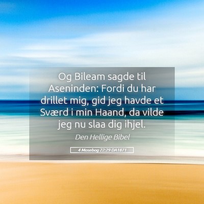 Picture 05 - 4 Mosebog 22:29 DA1871 - Og Bileam sagde til Aseninden: Fordi du har - Bible Verse Picture