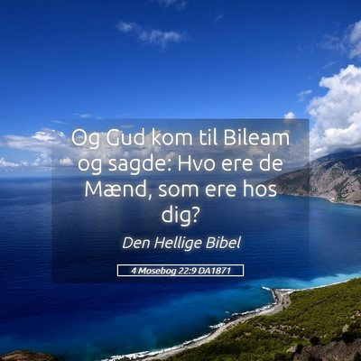 Picture 05 - 4 Mosebog 22:9 DA1871 - Og Gud kom til Bileam og sagde: Hvo ere de Mænd, - Bible Verse Picture