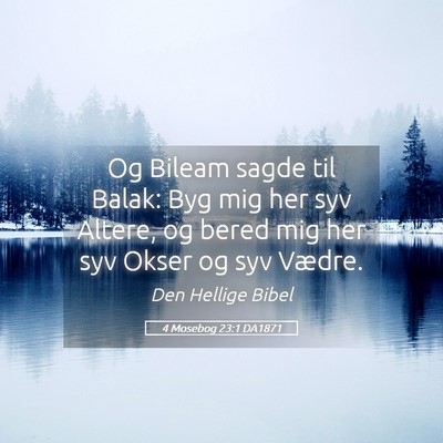 Picture 05 - 4 Mosebog 23:1 DA1871 - Og Bileam sagde til Balak: Byg mig her syv - Bible Verse Picture