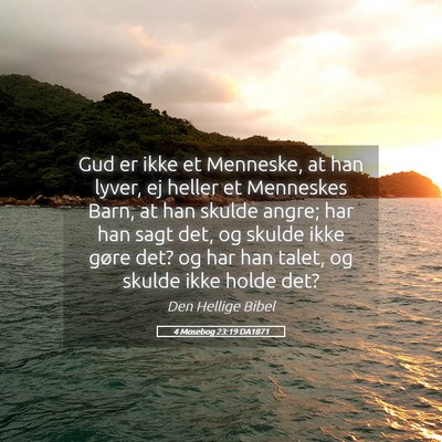 Picture 05 - 4 Mosebog 23:19 DA1871 - Gud er ikke et Menneske, at han lyver, ej heller - Bible Verse Picture