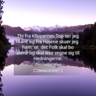 Picture 05 - 4 Mosebog 23:9 DA1871 - Thi fra Klippernes Top ser jeg ham, og fra - Bible Verse Picture