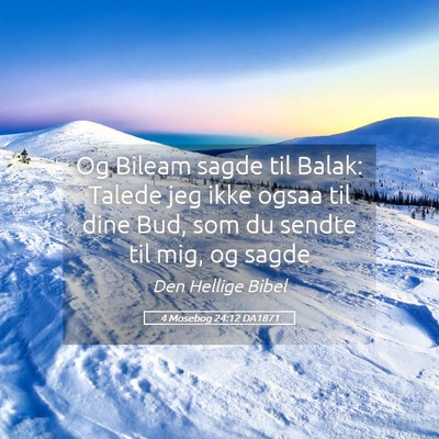 Picture 05 - 4 Mosebog 24:12 DA1871 - Og Bileam sagde til Balak: Talede jeg ikke ogsaa - Bible Verse Picture