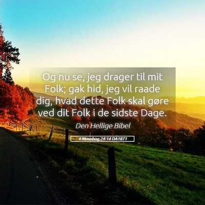 Picture 05 - 4 Mosebog 24:14 DA1871 - Og nu se, jeg drager til mit Folk; gak hid, jeg - Bible Verse Picture