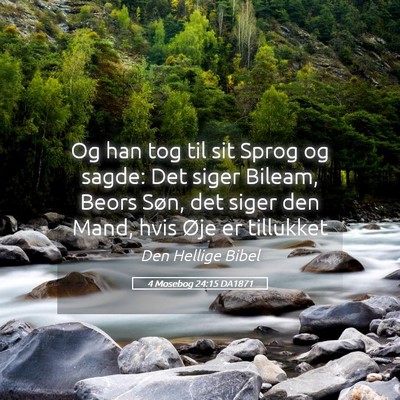 Picture 05 - 4 Mosebog 24:15 DA1871 - Og han tog til sit Sprog og sagde: Det siger - Bible Verse Picture