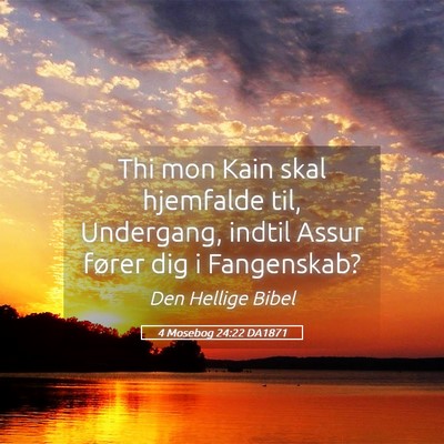 Picture 05 - 4 Mosebog 24:22 DA1871 - Thi mon Kain skal hjemfalde til, Undergang, - Bible Verse Picture
