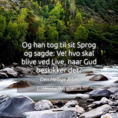 Picture 05 - 4 Mosebog 24:23 DA1871 - Og han tog til sit Sprog og sagde: Ve! hvo skal - Bible Verse Picture