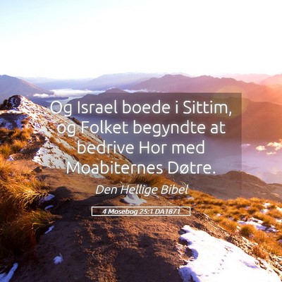 Picture 05 - 4 Mosebog 25:1 DA1871 - Og Israel boede i Sittim, og Folket begyndte at - Bible Verse Picture