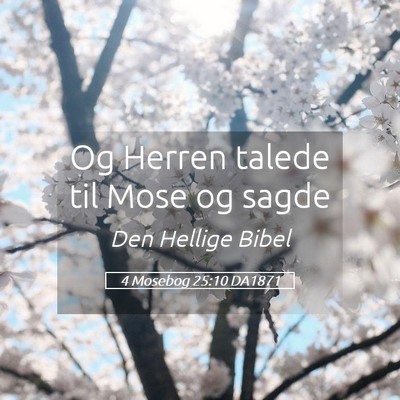 Picture 05 - 4 Mosebog 25:10 DA1871 - Og Herren talede til Mose og - Bible Verse Picture