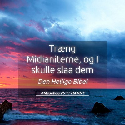 Picture 05 - 4 Mosebog 25:17 DA1871 - Træng Midianiterne, og I skulle slaa - Bible Verse Picture