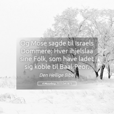 Picture 05 - 4 Mosebog 25:5 DA1871 - Og Mose sagde til Israels Dommere: Hver ihjelslaa - Bible Verse Picture