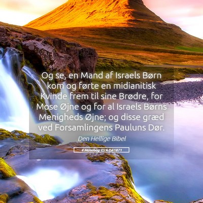 Picture 05 - 4 Mosebog 25:6 DA1871 - Og se, en Mand af Israels Børn kom og førte en - Bible Verse Picture