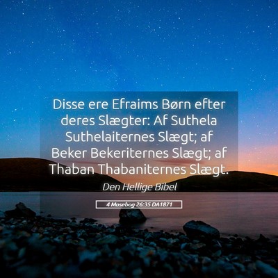 Picture 05 - 4 Mosebog 26:35 DA1871 - Disse ere Efraims Børn efter deres Slægter: Af - Bible Verse Picture