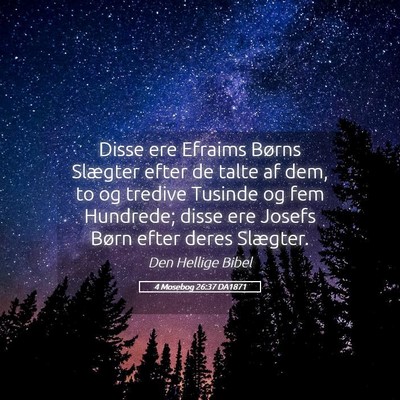 Picture 05 - 4 Mosebog 26:37 DA1871 - Disse ere Efraims Børns Slægter efter de talte - Bible Verse Picture