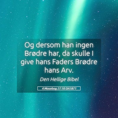 Picture 05 - 4 Mosebog 27:10 DA1871 - Og dersom han ingen Brødre har, da skulle I give - Bible Verse Picture