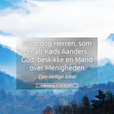 Picture 05 - 4 Mosebog 27:16 DA1871 - Vilde dog Herren, som er alt Køds Aanders Gud, - Bible Verse Picture