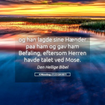 Picture 05 - 4 Mosebog 27:23 DA1871 - og han lagde sine Hænder paa ham og gav ham - Bible Verse Picture