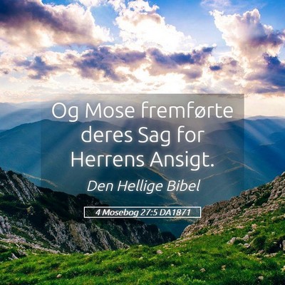 Picture 05 - 4 Mosebog 27:5 DA1871 - Og Mose fremførte deres Sag for Herrens - Bible Verse Picture