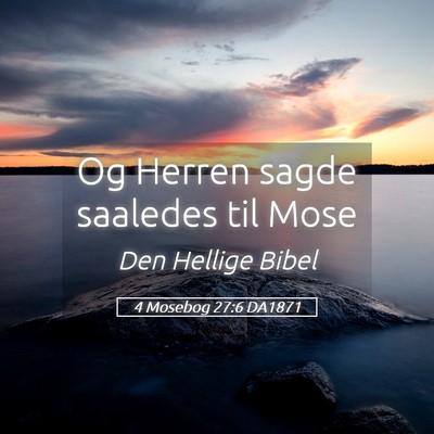 Picture 05 - 4 Mosebog 27:6 DA1871 - Og Herren sagde saaledes til - Bible Verse Picture