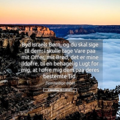 Picture 05 - 4 Mosebog 28:2 DA1871 - Byd Israels Børn, og du skal sige til dem: I - Bible Verse Picture