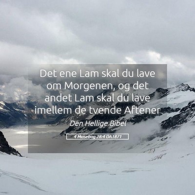 Picture 05 - 4 Mosebog 28:4 DA1871 - Det ene Lam skal du lave om Morgenen, og det - Bible Verse Picture