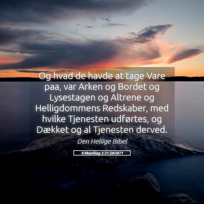 Picture 05 - 4 Mosebog 3:31 DA1871 - Og hvad de havde at tage Vare paa, var Arken og - Bible Verse Picture