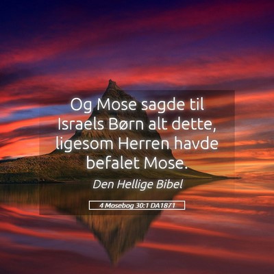 Picture 05 - 4 Mosebog 30:1 DA1871 - Og Mose sagde til Israels Børn alt dette, - Bible Verse Picture