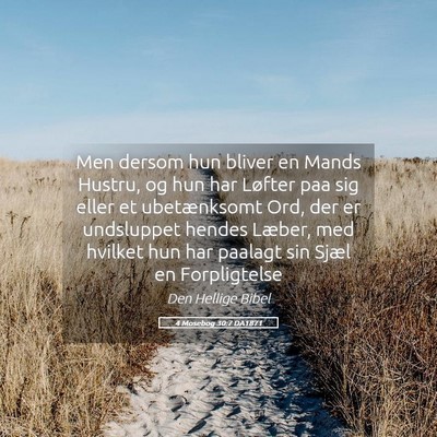 Picture 05 - 4 Mosebog 30:7 DA1871 - Men dersom hun bliver en Mands Hustru, og hun har - Bible Verse Picture