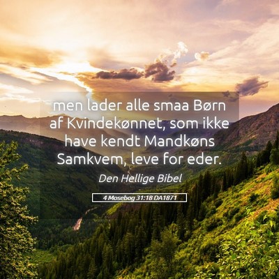 Picture 05 - 4 Mosebog 31:18 DA1871 - men lader alle smaa Børn af Kvindekønnet, som - Bible Verse Picture