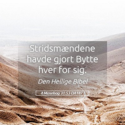 Picture 05 - 4 Mosebog 31:53 DA1871 - Stridsmændene havde gjort Bytte hver for - Bible Verse Picture