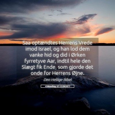 Picture 05 - 4 Mosebog 32:13 DA1871 - Saa optændtes Herrens Vrede imod Israel, og han - Bible Verse Picture