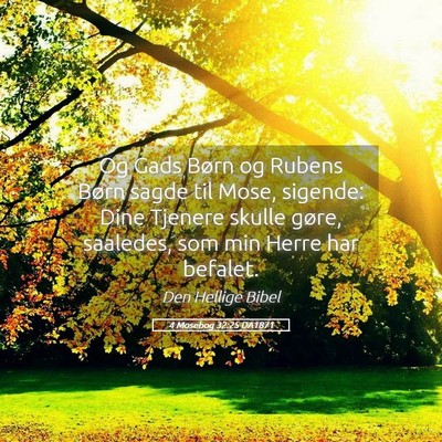 Picture 05 - 4 Mosebog 32:25 DA1871 - Og Gads Børn og Rubens Børn sagde til Mose, - Bible Verse Picture