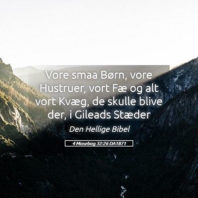Picture 05 - 4 Mosebog 32:26 DA1871 - Vore smaa Børn, vore Hustruer, vort Fæ og alt - Bible Verse Picture