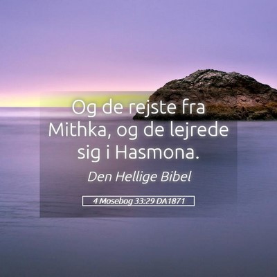 Picture 05 - 4 Mosebog 33:29 DA1871 - Og de rejste fra Mithka, og de lejrede sig i - Bible Verse Picture