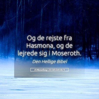 Picture 05 - 4 Mosebog 33:30 DA1871 - Og de rejste fra Hasmona, og de lejrede sig i - Bible Verse Picture