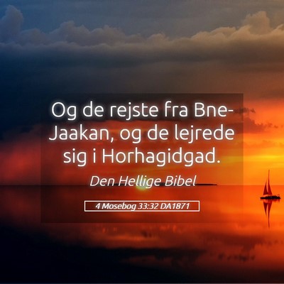 Picture 05 - 4 Mosebog 33:32 DA1871 - Og de rejste fra Bne-Jaakan, og de lejrede sig i - Bible Verse Picture