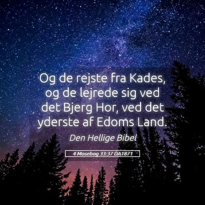 Picture 05 - 4 Mosebog 33:37 DA1871 - Og de rejste fra Kades, og de lejrede sig ved det - Bible Verse Picture