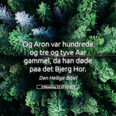 Picture 05 - 4 Mosebog 33:39 DA1871 - Og Aron var hundrede og tre og tyve Aar gammel, - Bible Verse Picture