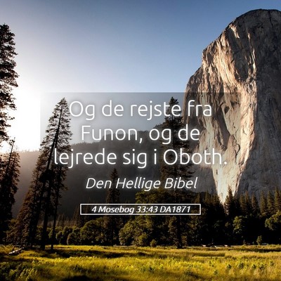 Picture 05 - 4 Mosebog 33:43 DA1871 - Og de rejste fra Funon, og de lejrede sig i - Bible Verse Picture