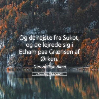 Picture 05 - 4 Mosebog 33:6 DA1871 - Og de rejste fra Sukot, og de lejrede sig i Etham - Bible Verse Picture