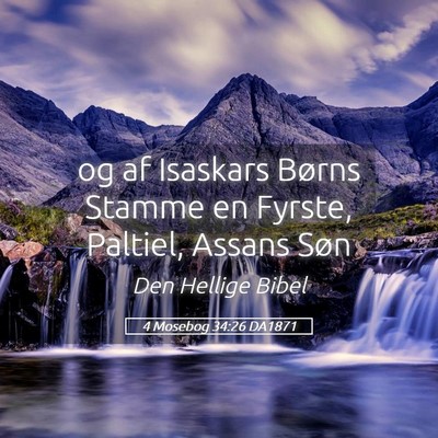 Picture 05 - 4 Mosebog 34:26 DA1871 - og af Isaskars Børns Stamme en Fyrste, Paltiel, - Bible Verse Picture